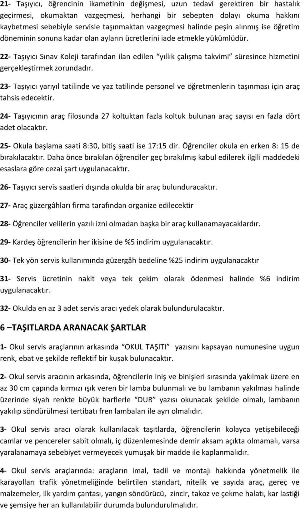 22- Taşıyıcı Sınav Koleji tarafından ilan edilen yıllık çalışma takvimi süresince hizmetini gerçekleştirmek zorundadır.