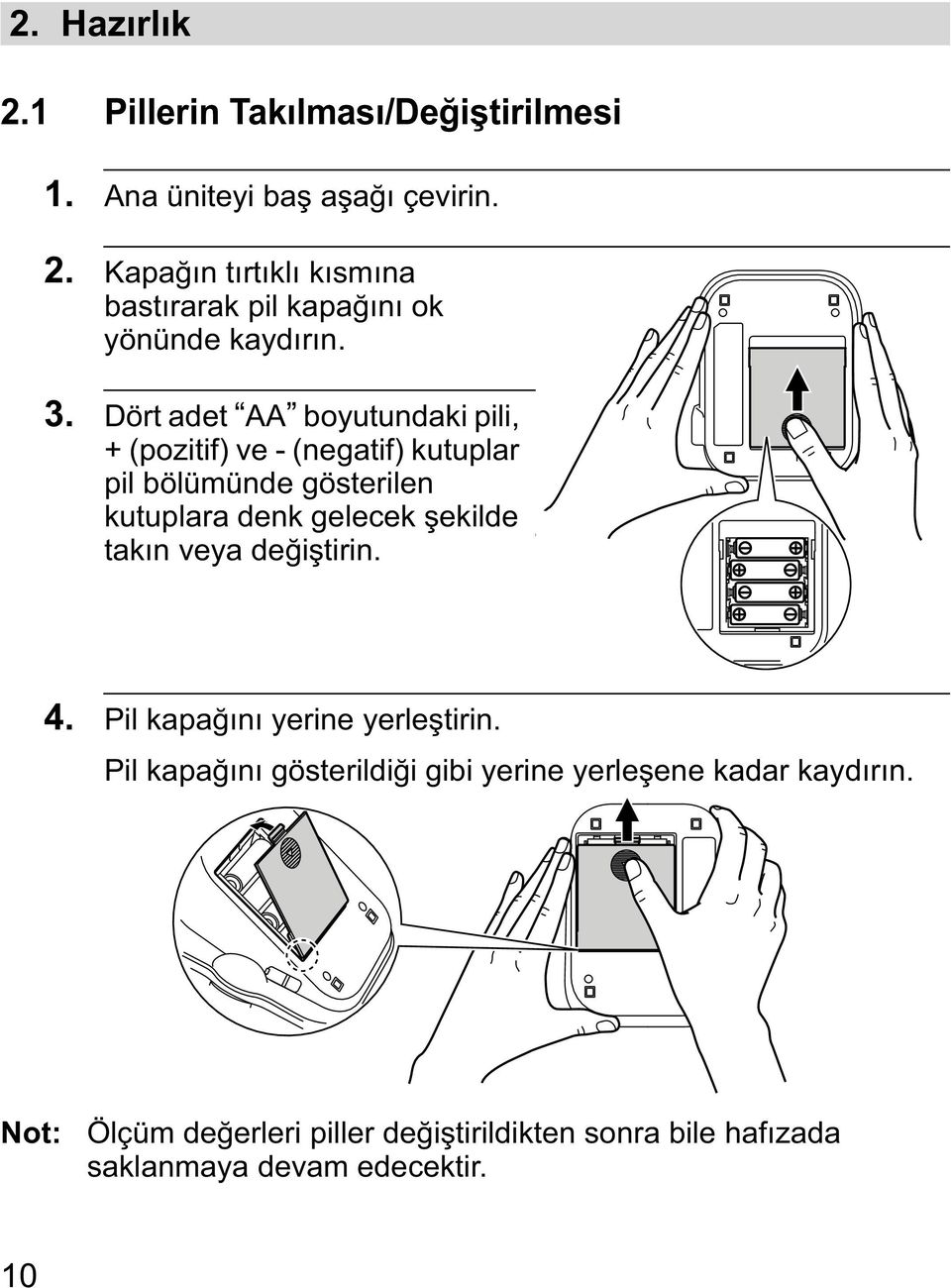 tak n veya de i tirin. 4. Pil kapa n yerine yerle tirin. Pil kapa n gösterildi i gibi yerine yerle ene kadar kayd r n.