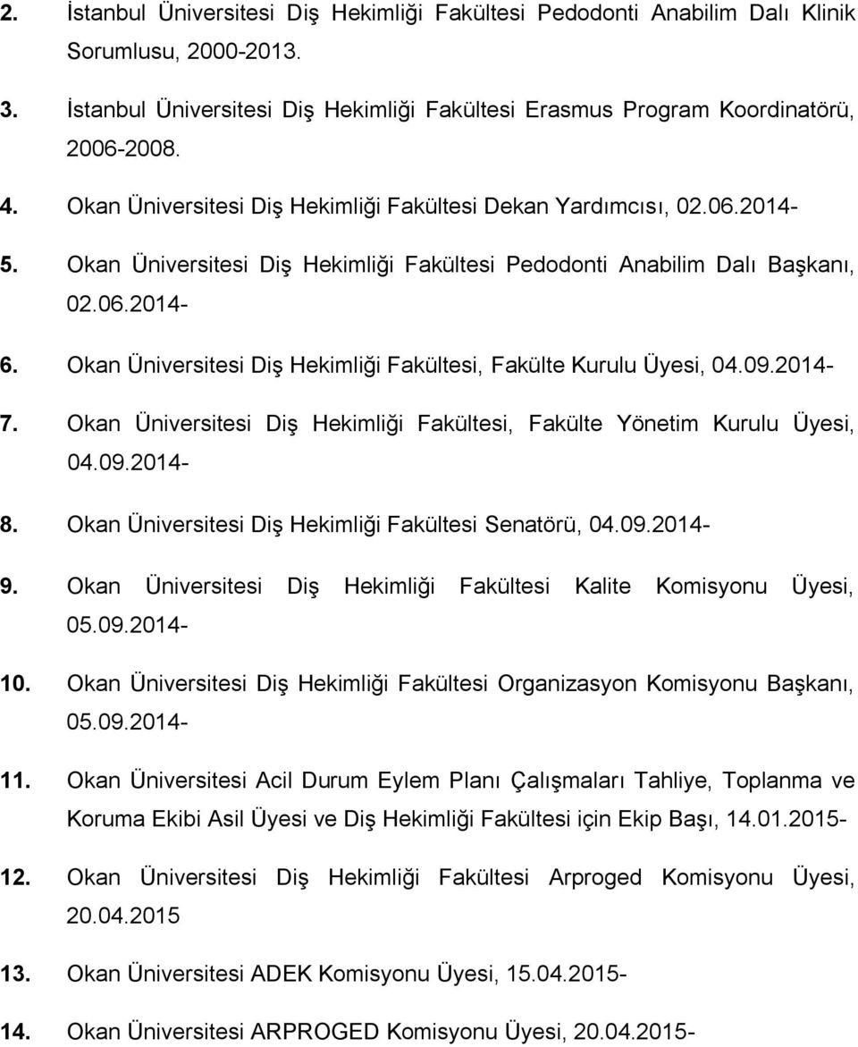 Okan Üniversitesi Diş Hekimliği Fakültesi, Fakülte Kurulu Üyesi, 04.09.2014-7. Okan Üniversitesi Diş Hekimliği Fakültesi, Fakülte Yönetim Kurulu Üyesi, 04.09.2014-8.