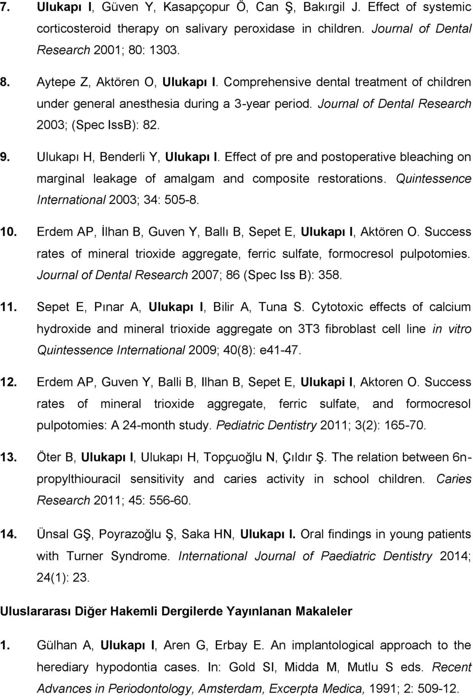 Ulukapı H, Benderli Y, Ulukapı I. Effect of pre and postoperative bleaching on marginal leakage of amalgam and composite restorations. Quintessence International 2003; 34: 505-8. 10.