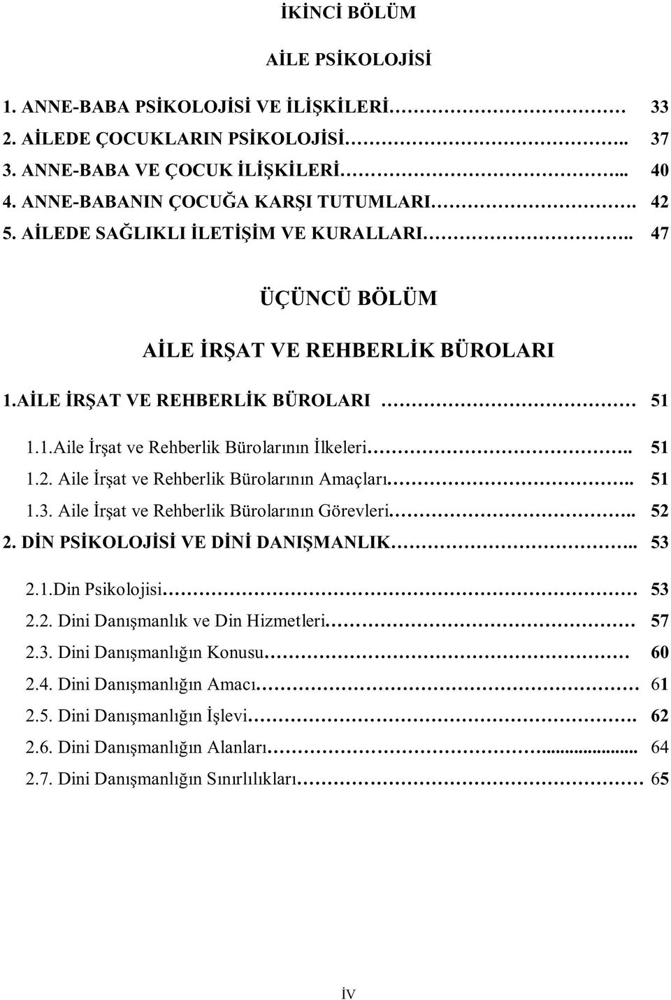 Aile İrşat ve Rehberlik Bürolarının Amaçları.. 51 1.3. Aile İrşat ve Rehberlik Bürolarının Görevleri.. 52 2. DİN PSİKOLOJİSİ VE DİNİ DANIŞMANLIK.. 53 2.1.Din Psikolojisi 53 2.2. Dini Danışmanlık ve Din Hizmetleri 57 2.