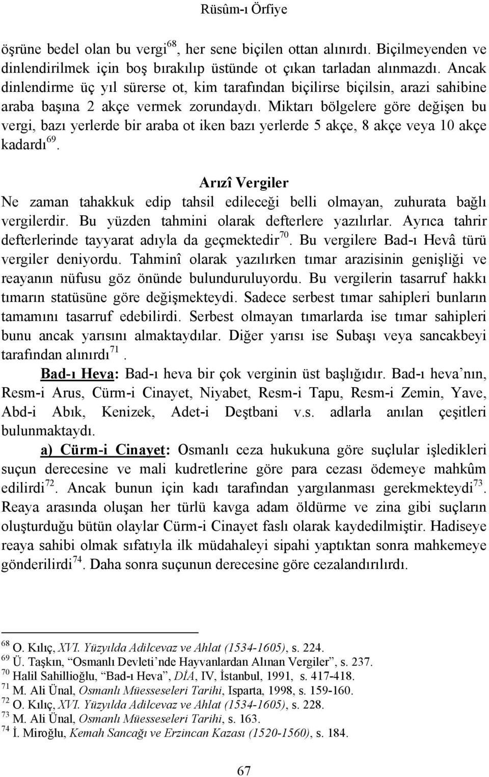 Miktarı bölgelere göre değişen bu vergi, bazı yerlerde bir araba ot iken bazı yerlerde 5 akçe, 8 akçe veya 10 akçe kadardı 69.