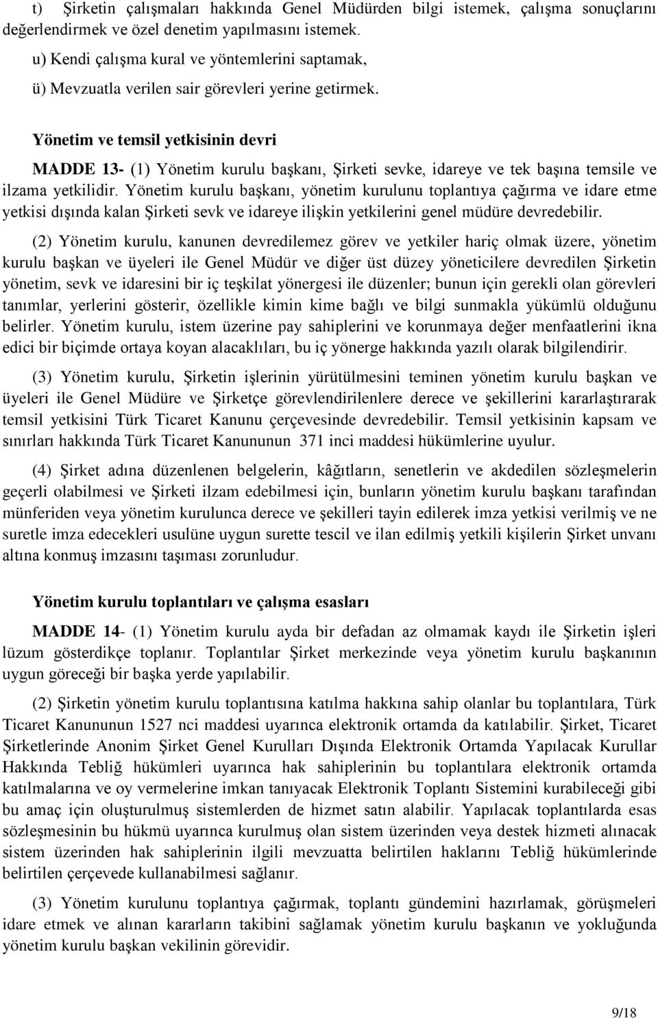 Yönetim ve temsil yetkisinin devri MADDE 13- (1) Yönetim kurulu başkanı, Şirketi sevke, idareye ve tek başına temsile ve ilzama yetkilidir.