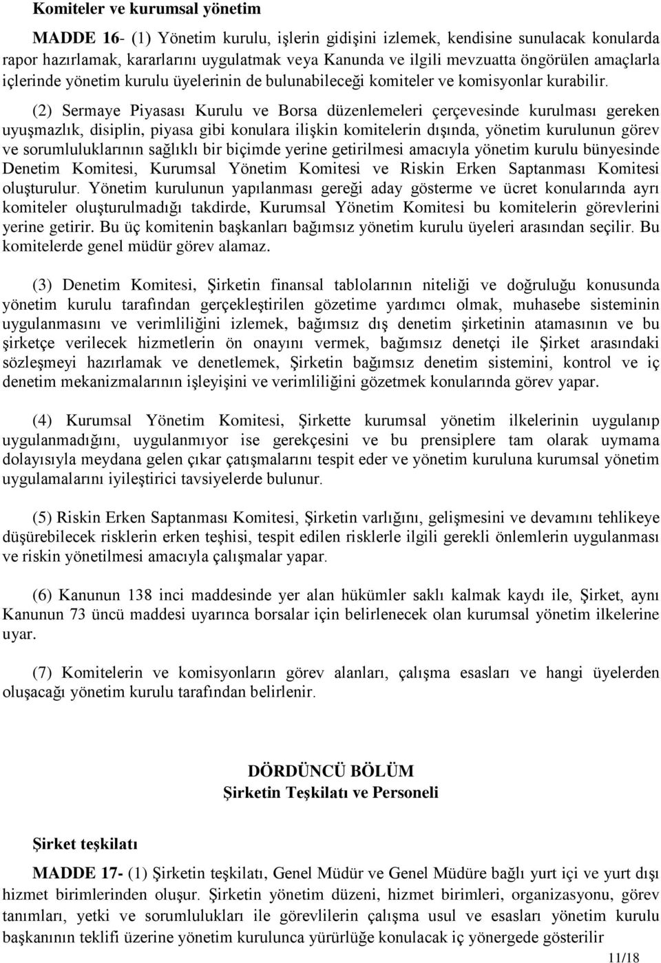 (2) Sermaye Piyasası Kurulu ve Borsa düzenlemeleri çerçevesinde kurulması gereken uyuşmazlık, disiplin, piyasa gibi konulara ilişkin komitelerin dışında, yönetim kurulunun görev ve sorumluluklarının