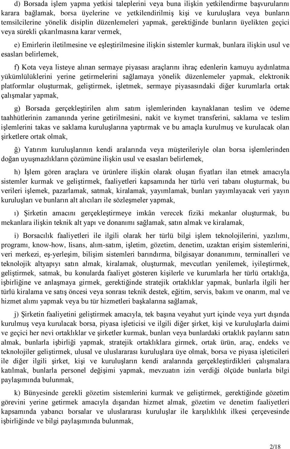 usul ve esasları belirlemek, f) Kota veya listeye alınan sermaye piyasası araçlarını ihraç edenlerin kamuyu aydınlatma yükümlülüklerini yerine getirmelerini sağlamaya yönelik düzenlemeler yapmak,