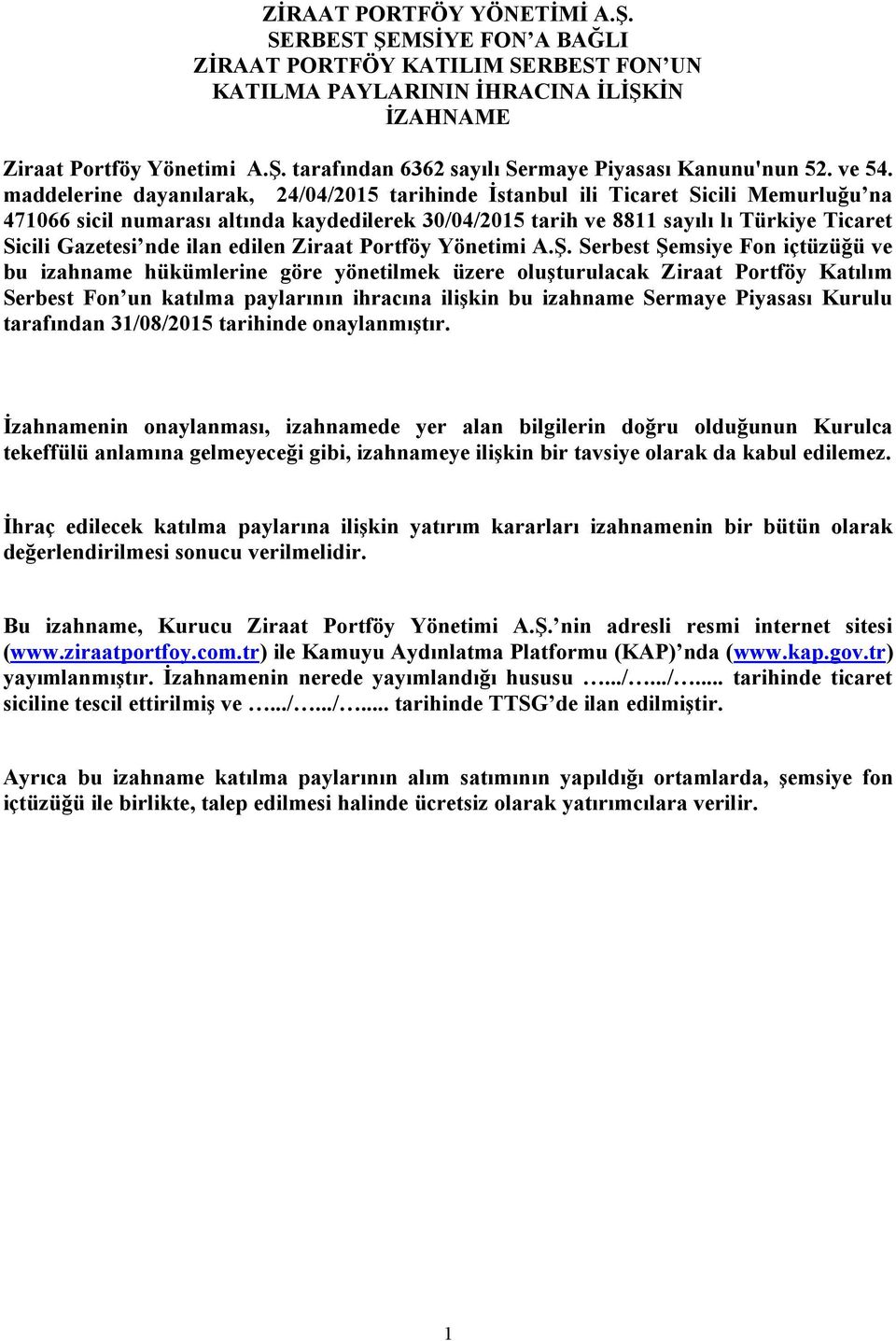 maddelerine dayanılarak, 24/04/2015 tarihinde İstanbul ili Ticaret Sicili Memurluğu na 471066 sicil numarası altında kaydedilerek 30/04/2015 tarih ve 8811 sayılı lı Türkiye Ticaret Sicili Gazetesi