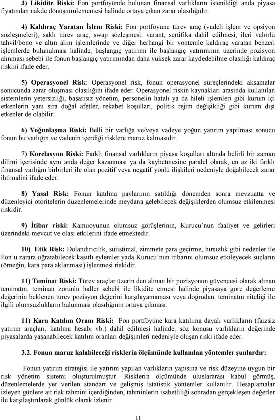 altın alım işlemlerinde ve diğer herhangi bir yöntemle kaldıraç yaratan benzeri işlemlerde bulunulması halinde, başlangıç yatırımı ile başlangıç yatırımının üzerinde pozisyon alınması sebebi ile