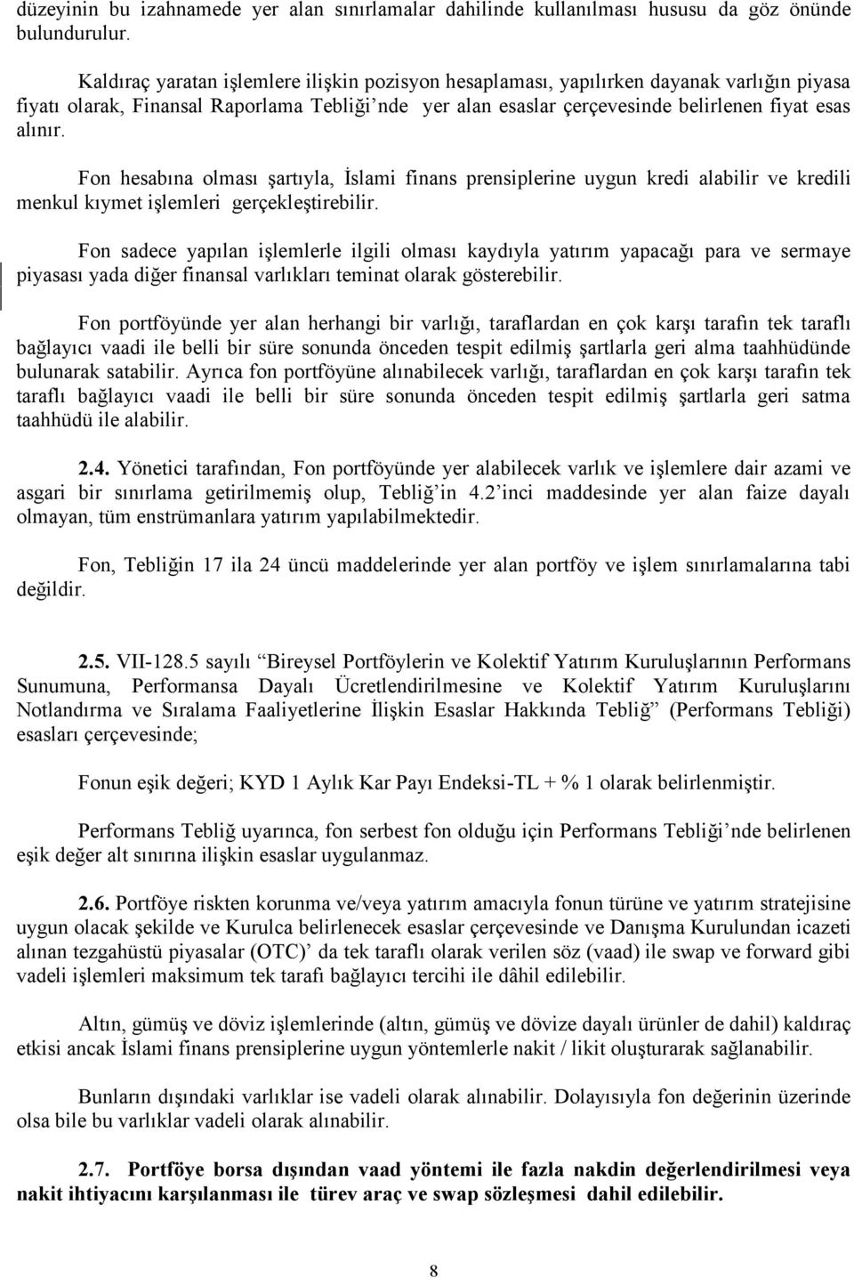 Fon hesabına olması şartıyla, İslami finans prensiplerine uygun kredi alabilir ve kredili menkul kıymet işlemleri gerçekleştirebilir.