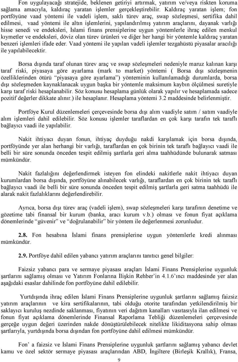 araçlarını, dayanak varlığı hisse senedi ve endeksleri, İslami finans prensiplerine uygun yöntemlerle ihraç edilen menkul kıymetler ve endeksleri, döviz olan türev ürünleri ve diğer her hangi bir