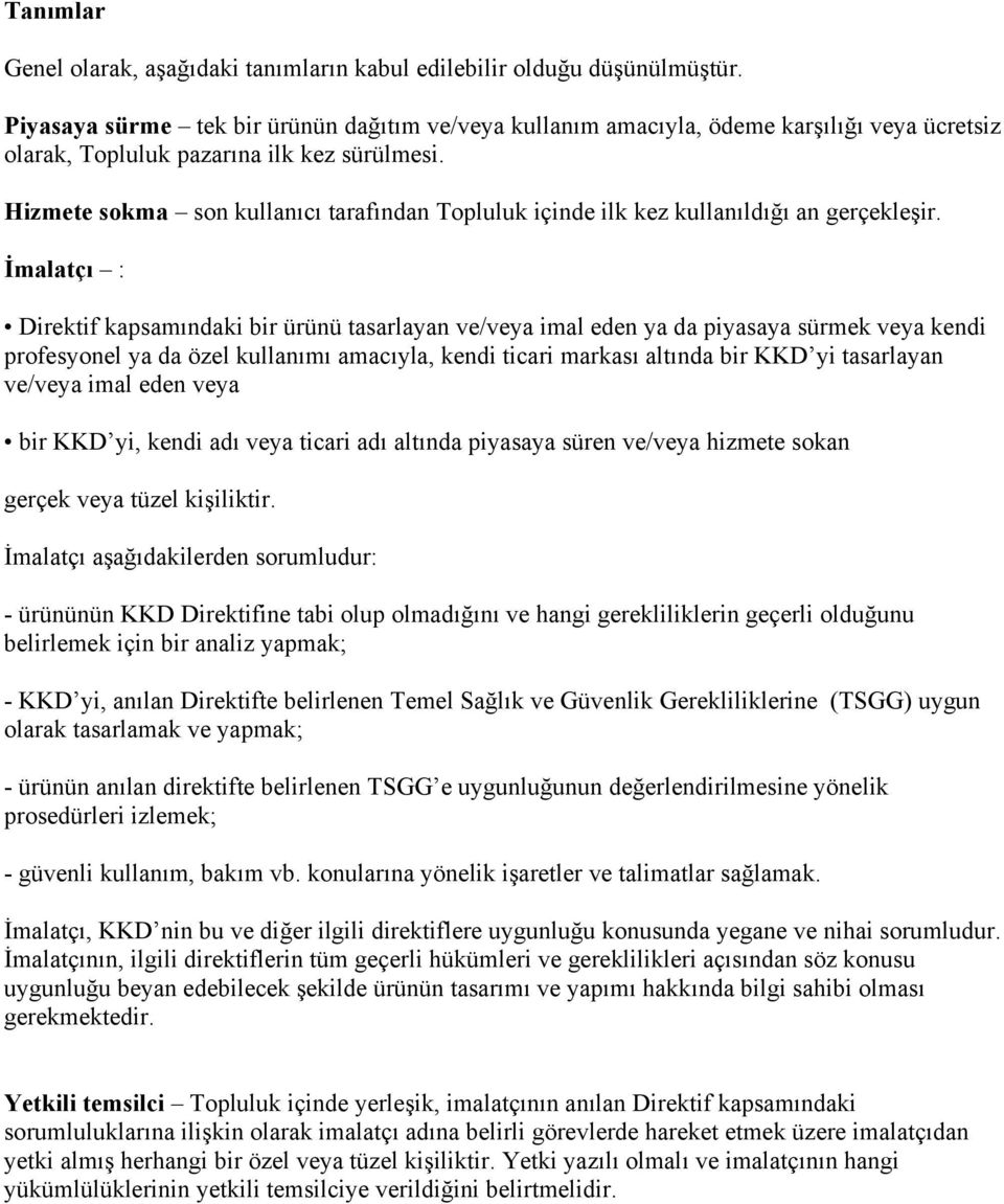 Hizmete sokma son kullanıcı tarafından Topluluk içinde ilk kez kullanıldığı an gerçekleşir.