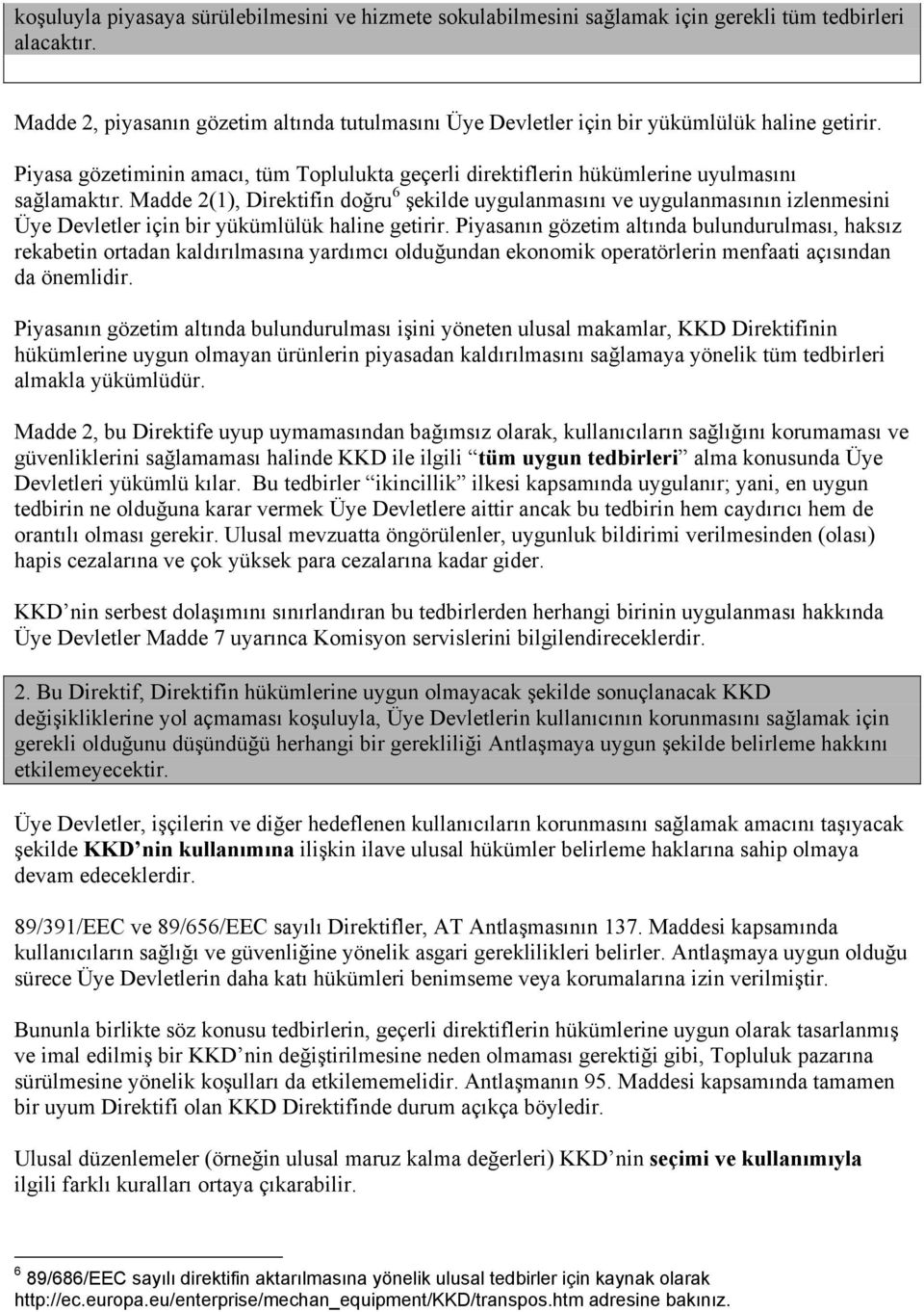 Madde 2(1), Direktifin doğru 6 şekilde uygulanmasını ve uygulanmasının izlenmesini Üye Devletler için bir yükümlülük haline getirir.