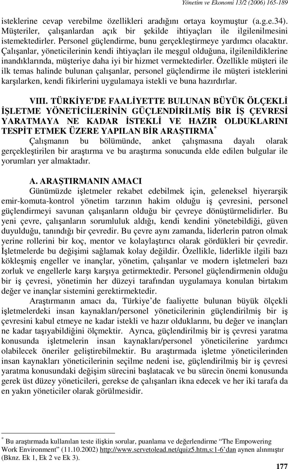 Çalışanlar, yöneticilerinin kendi ihtiyaçları ile meşgul olduğuna, ilgilenildiklerine inandıklarında, müşteriye daha iyi bir hizmet vermektedirler.