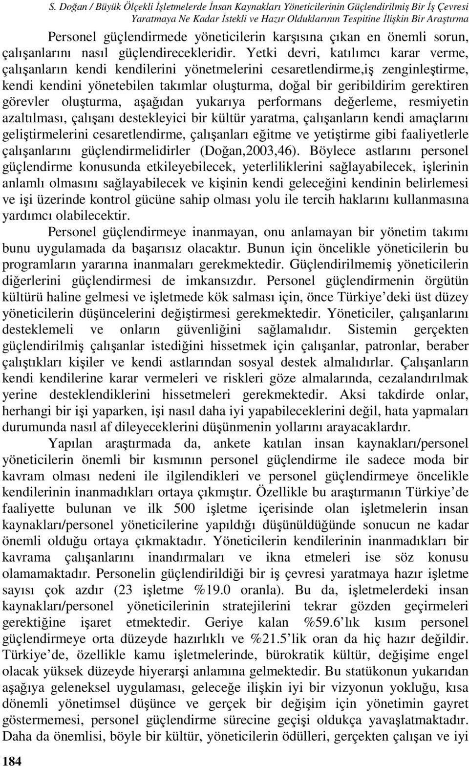 güçlendirmede yöneticilerin karşısına çıkan en önemli sorun, çalışanlarını nasıl güçlendirecekleridir.