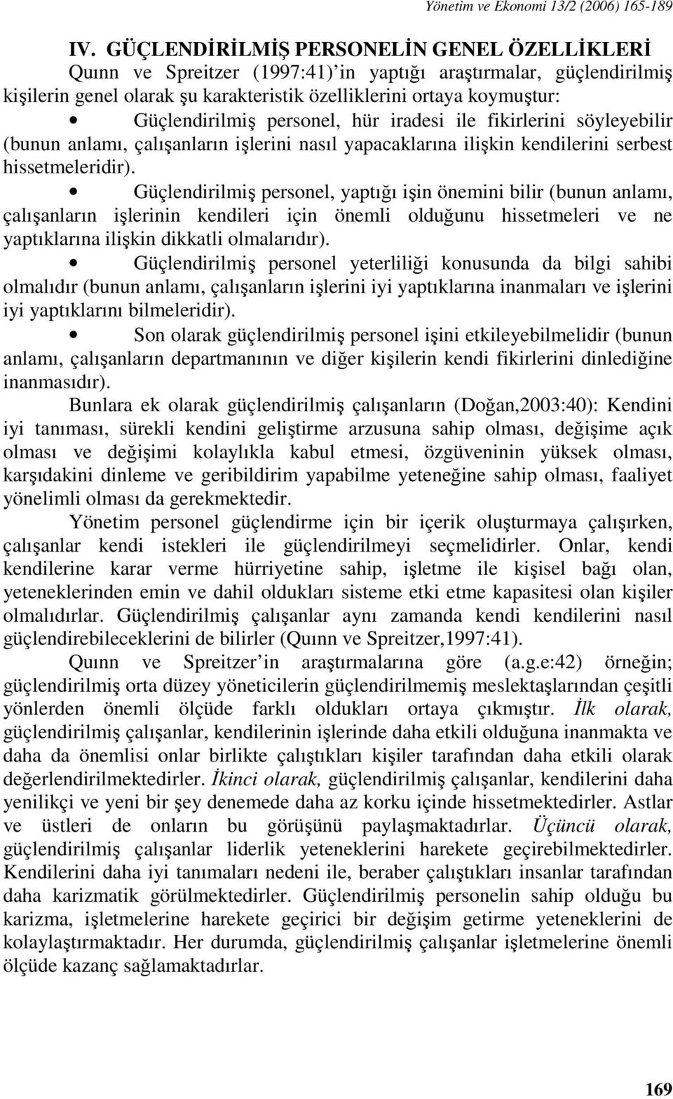 personel, hür iradesi ile fikirlerini söyleyebilir (bunun anlamı, çalışanların işlerini nasıl yapacaklarına ilişkin kendilerini serbest hissetmeleridir).