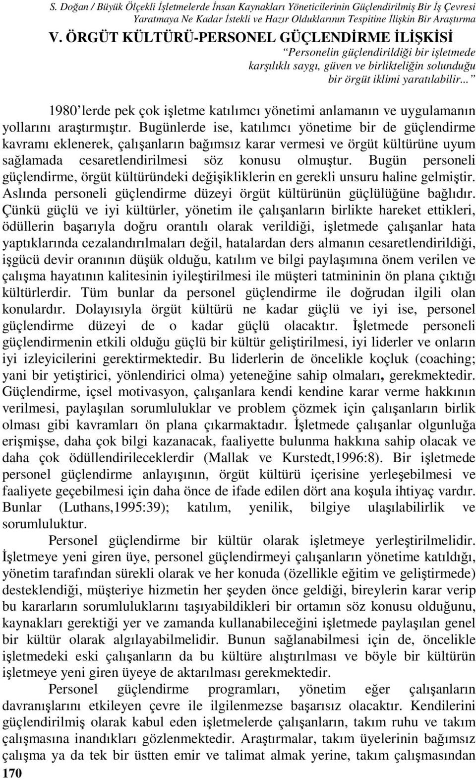 .. 1980 lerde pek çok işletme katılımcı yönetimi anlamanın ve uygulamanın yollarını araştırmıştır.