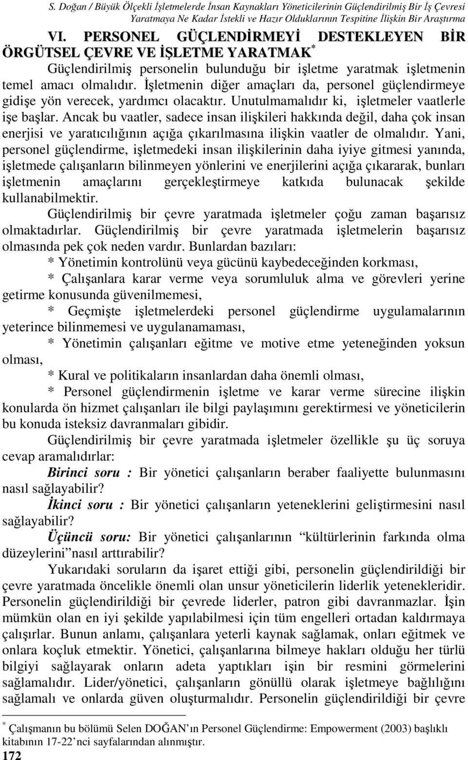 İşletmenin diğer amaçları da, personel güçlendirmeye gidişe yön verecek, yardımcı olacaktır. Unutulmamalıdır ki, işletmeler vaatlerle işe başlar.