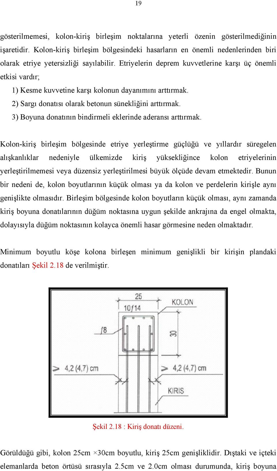 Etriyelerin deprem kuvvetlerine karşı üç önemli etkisi vardır; 1) Kesme kuvvetine karşı kolonun dayanımını arttırmak. 2) Sargı donatısı olarak betonun sünekliğini arttırmak.