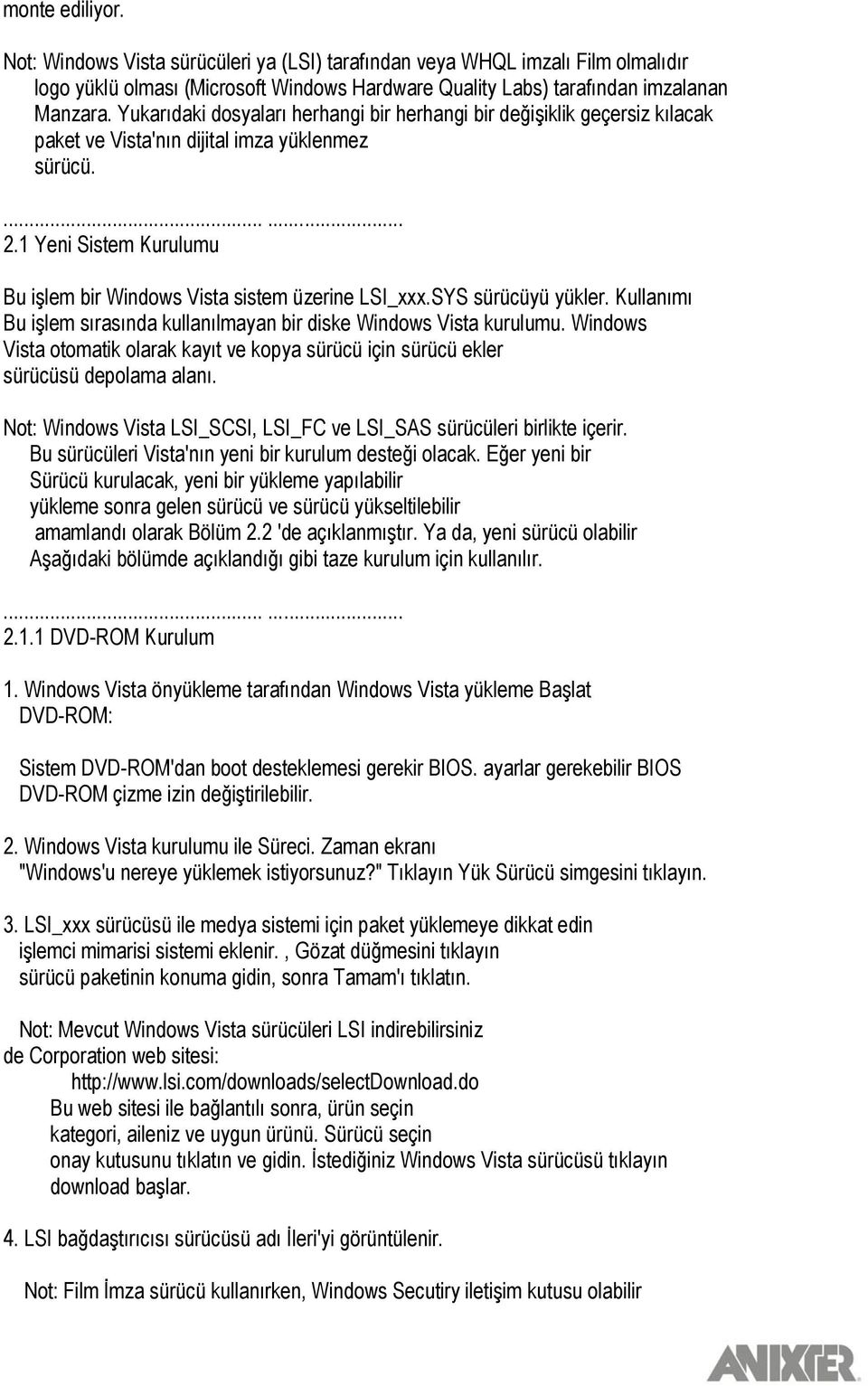 1 Yeni Sistem Kurulumu Bu iģlem bir Windows Vista sistem üzerine LSI_xxx.SYS sürücüyü yükler. Kullanımı Bu iģlem sırasında kullanılmayan bir diske Windows Vista kurulumu.