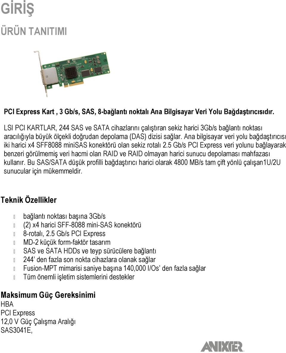 Ana bilgisayar veri yolu bağdaģtırıcısı iki harici x4 SFF8088 minisas konektörü olan sekiz rotalı 2.