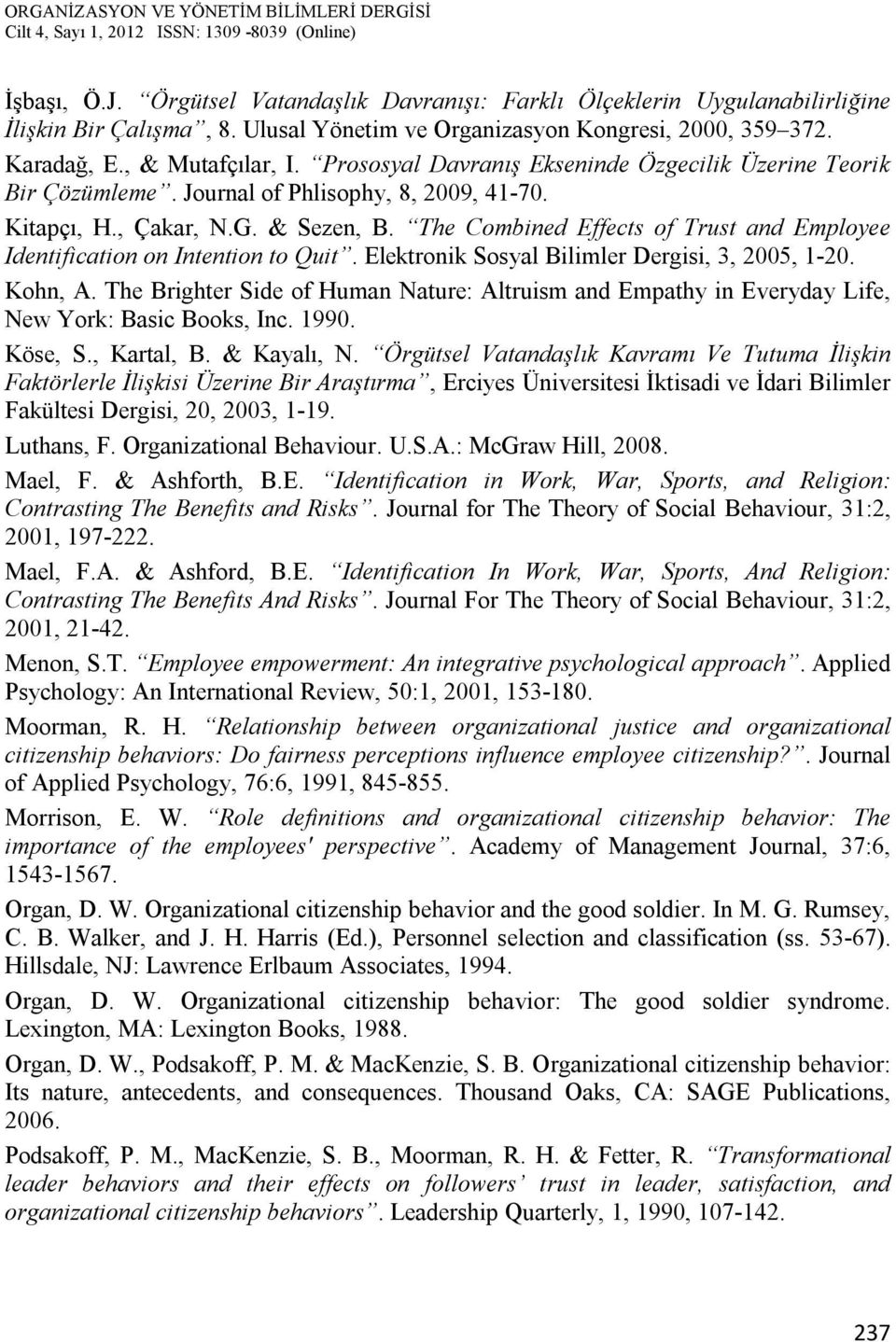 The Combined Effects of Trust and Employee Identification on Intention to Quit. Elektronik Sosyal Bilimler Dergisi, 3, 2005, 1-20. Kohn, A.