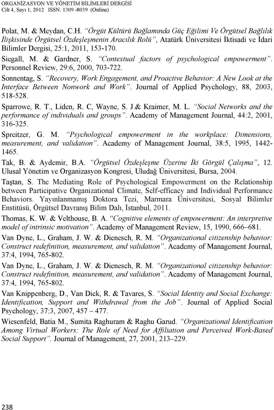 & Gardner, S. Contextual factors of psychological empowerment. Personnel Review, 29:6, 2000, 703-722. Sonnentag, S.