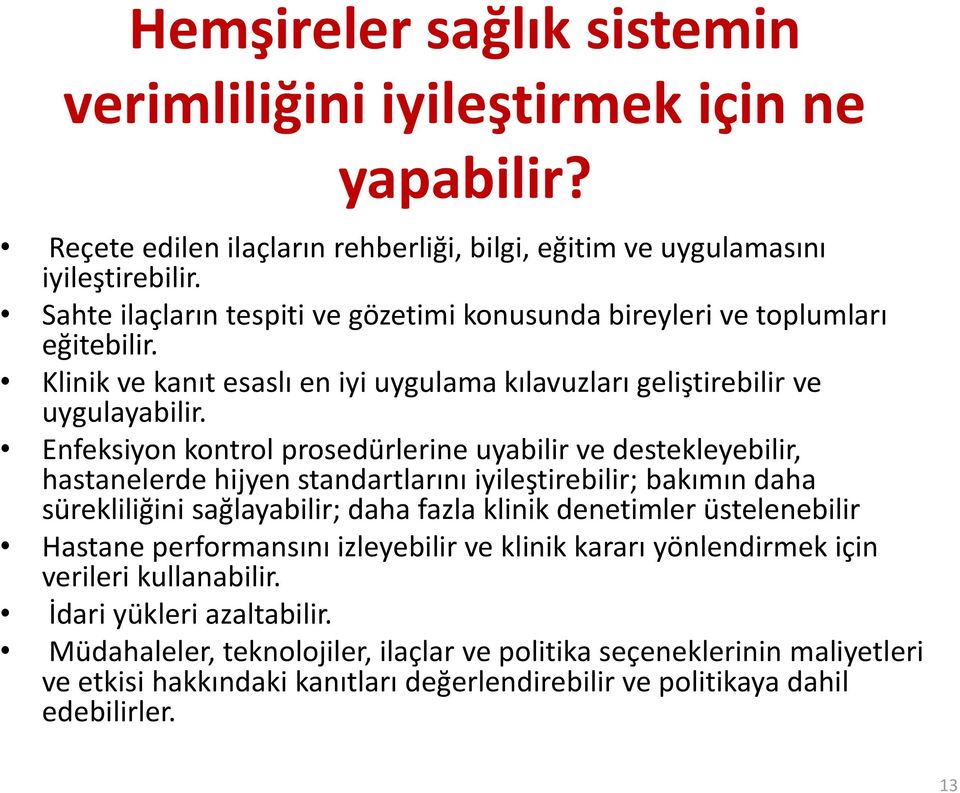 Enfeksiyon kontrol prosedürlerine uyabilir ve destekleyebilir, hastanelerde hijyen standartlarını iyileştirebilir; bakımın daha sürekliliğini sağlayabilir; daha fazla klinik denetimler üstelenebilir