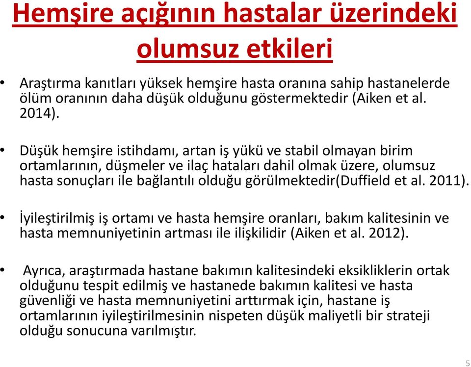 2011). İyileştirilmiş iş ortamı ve hasta hemşire oranları, bakım kalitesinin ve hasta memnuniyetinin artması ile ilişkilidir (Aiken et al. 2012).