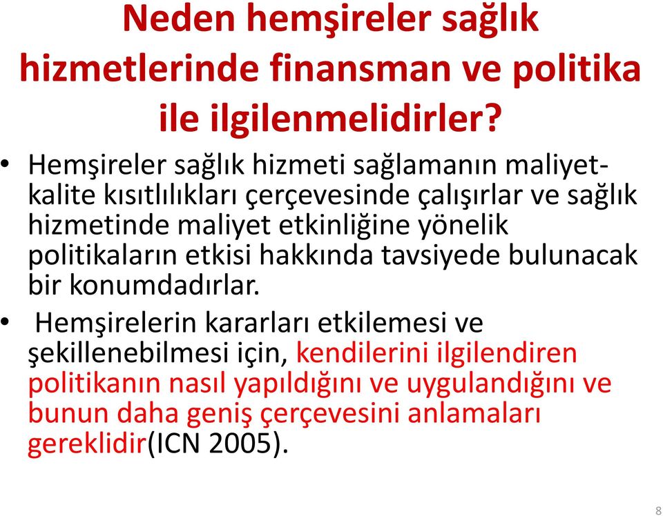 etkinliğine yönelik politikaların etkisi hakkında tavsiyede bulunacak bir konumdadırlar.