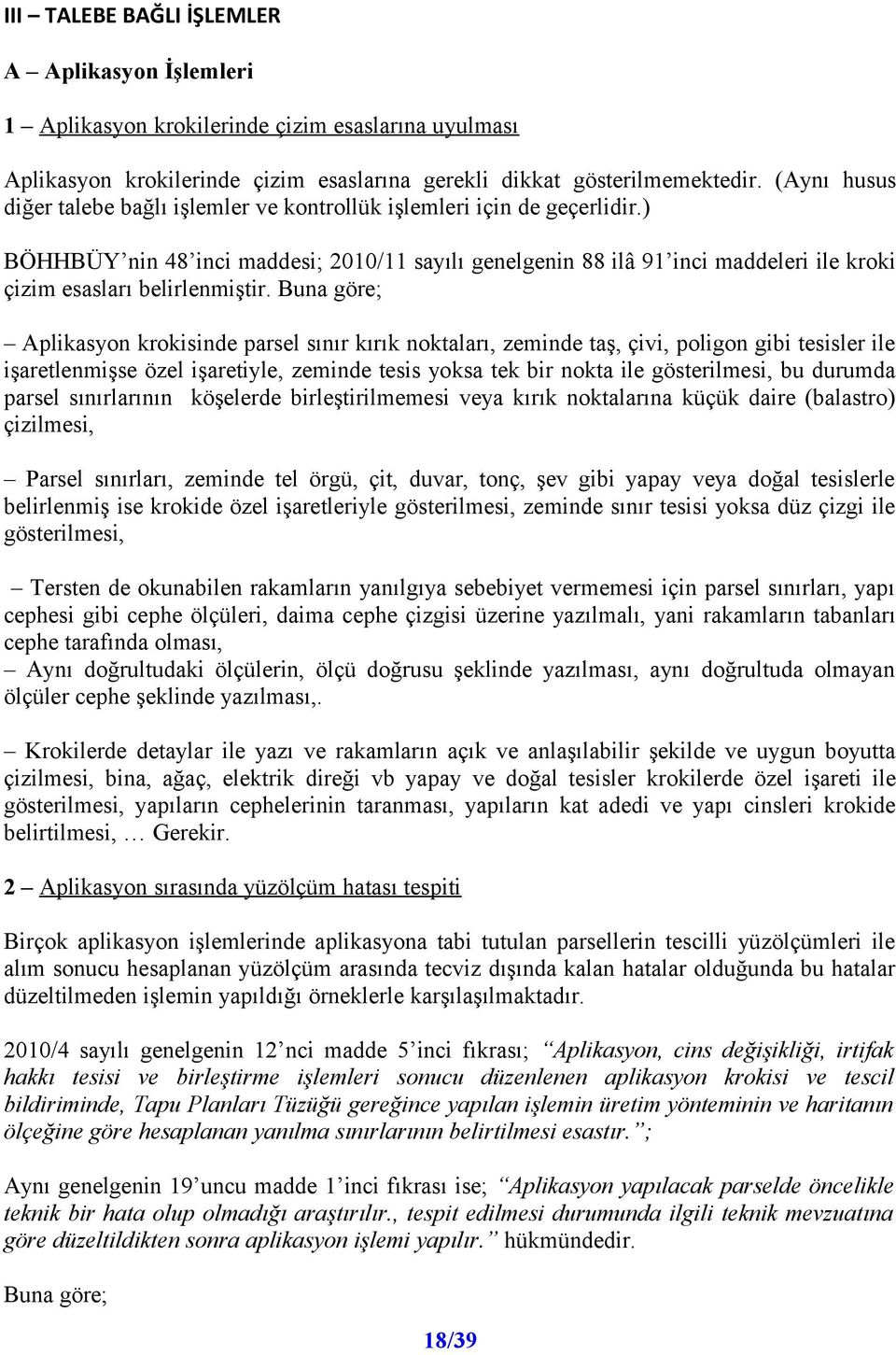 ) BÖHHBÜY nin 48 inci maddesi; 2010/11 sayılı genelgenin 88 ilâ 91 inci maddeleri ile kroki çizim esasları belirlenmiştir.