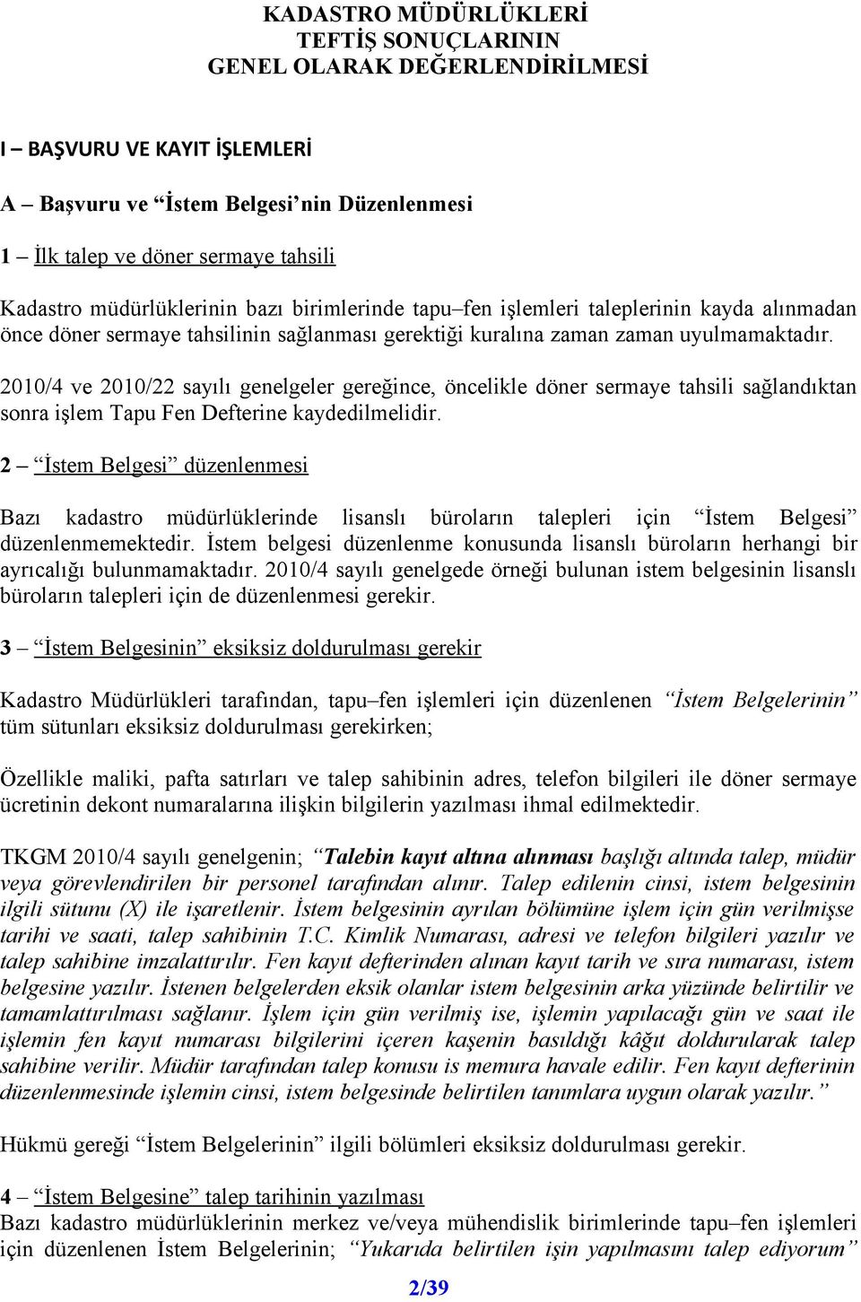 2010/4 ve 2010/22 sayılı genelgeler gereğince, öncelikle döner sermaye tahsili sağlandıktan sonra işlem Tapu Fen Defterine kaydedilmelidir.