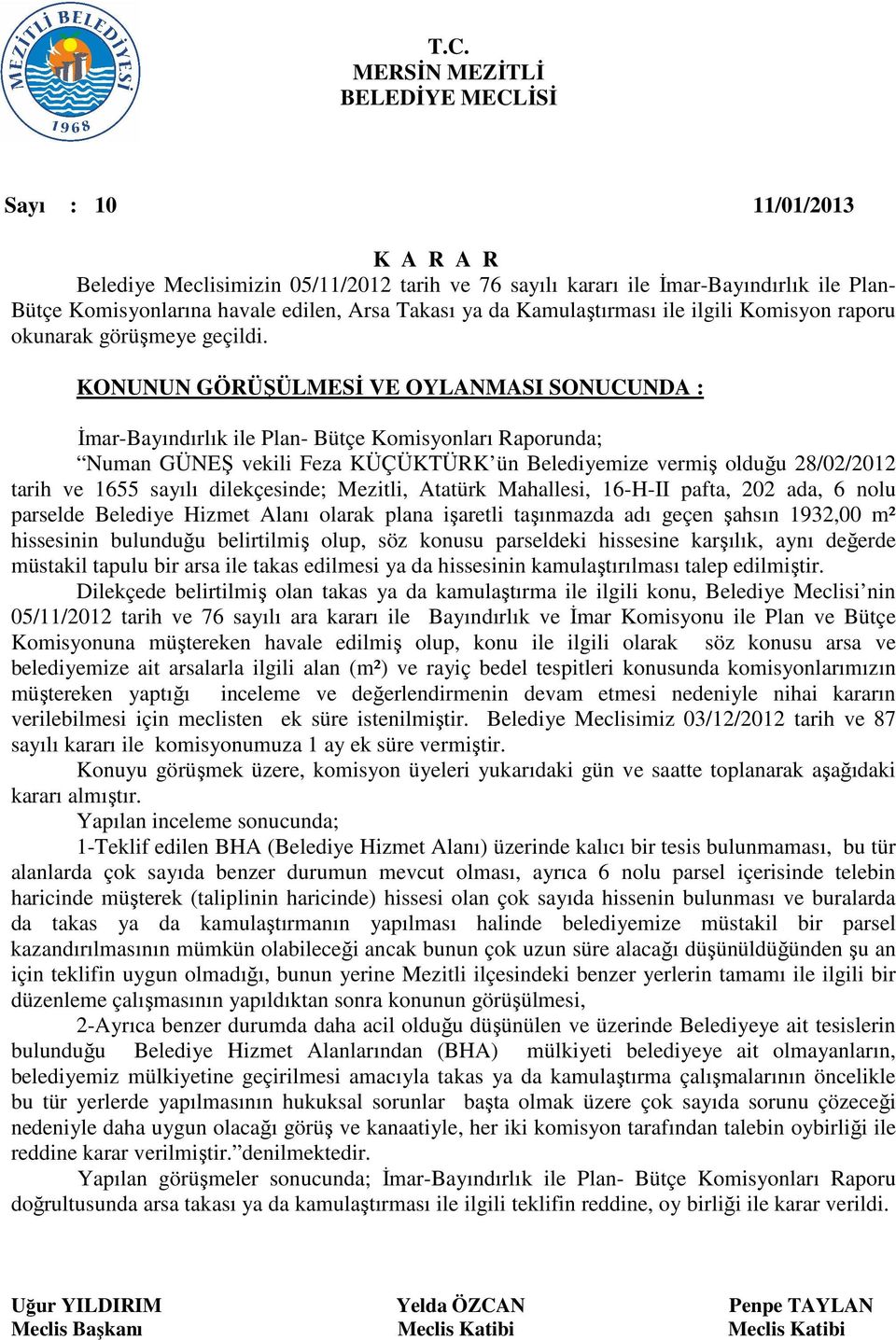 KONUNUN GÖRÜŞÜLMESİ VE OYLANMASI SONUCUNDA : İmar-Bayındırlık ile Plan- Bütçe Komisyonları Raporunda; Numan GÜNEŞ vekili Feza KÜÇÜKTÜRK ün Belediyemize vermiş olduğu 28/02/2012 tarih ve 1655 sayılı