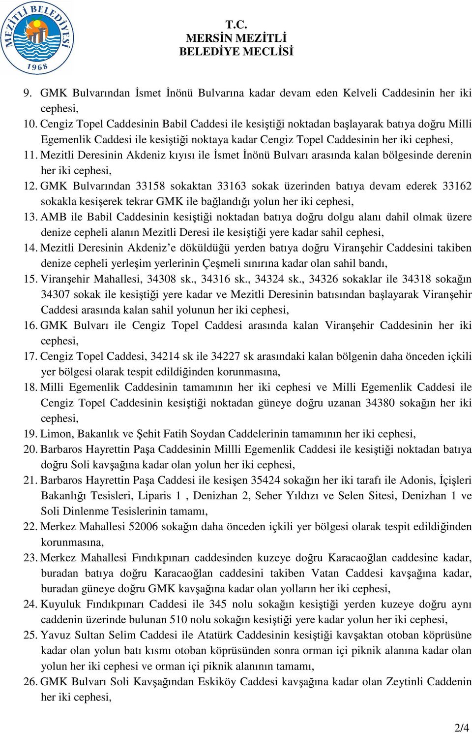 Mezitli Deresinin Akdeniz kıyısı ile İsmet İnönü Bulvarı arasında kalan bölgesinde derenin her iki cephesi, 12.