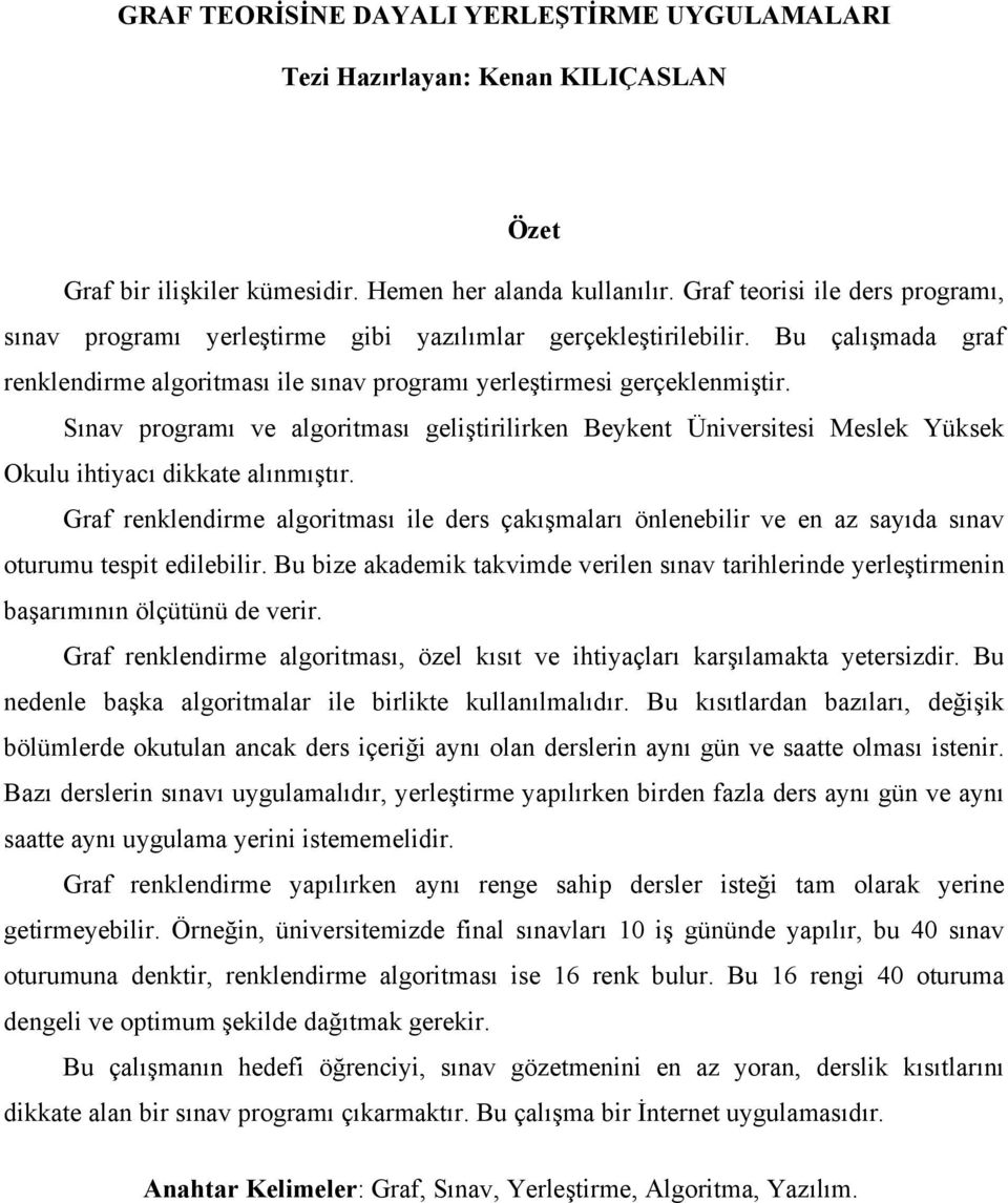 Sınav programı ve algoritması geliştirilirken Beykent Üniversitesi Meslek Yüksek Okulu ihtiyacı dikkate alınmıştır.