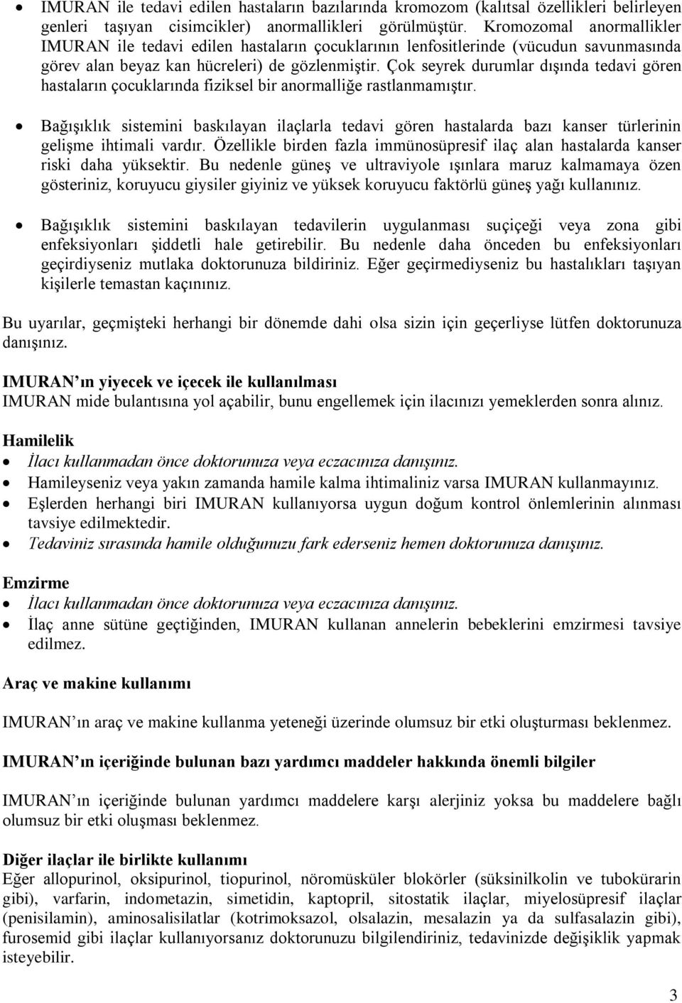 Çok seyrek durumlar dışında tedavi gören hastaların çocuklarında fiziksel bir anormalliğe rastlanmamıştır.