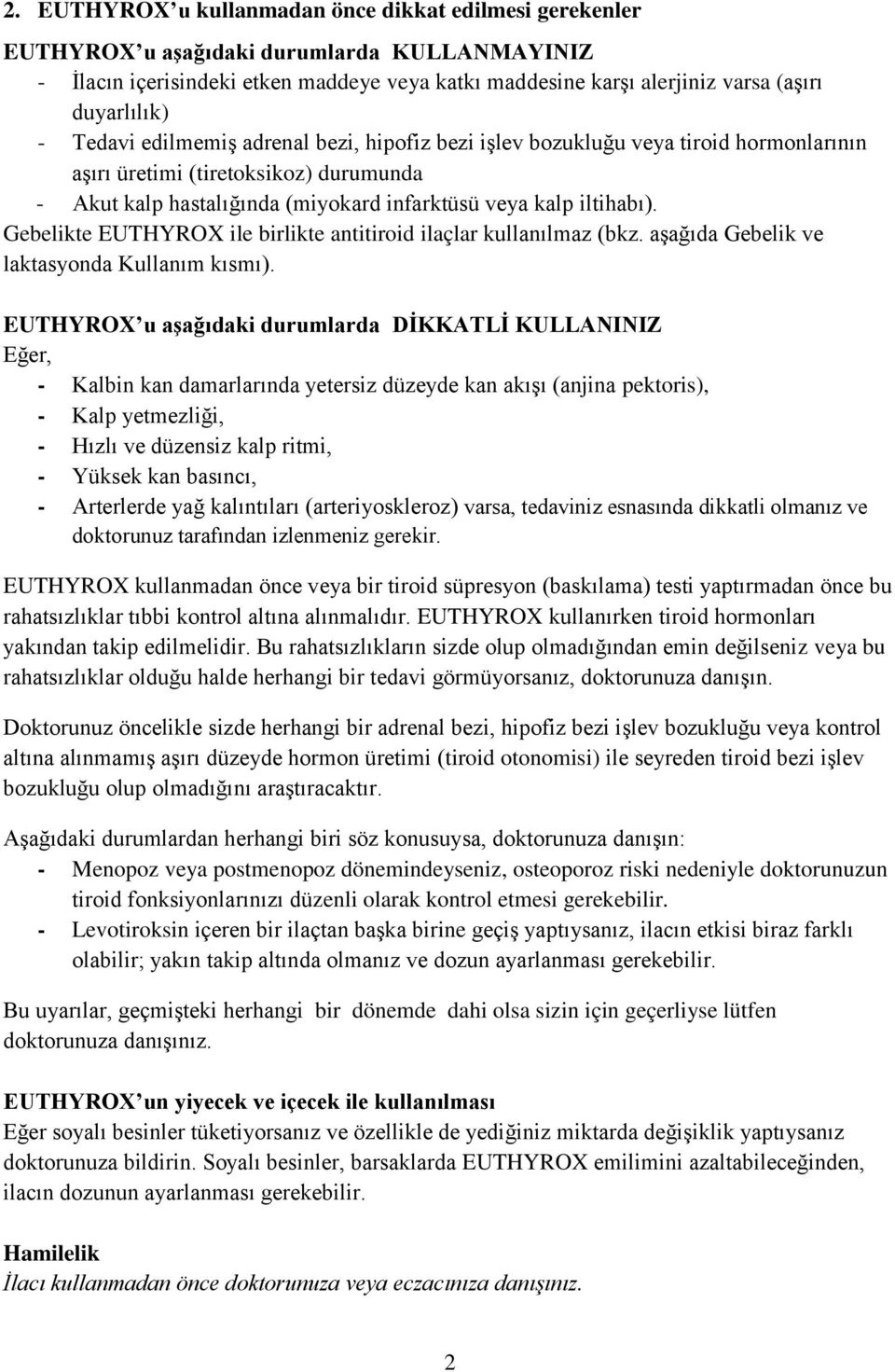 iltihabı). Gebelikte EUTHYROX ile birlikte antitiroid ilaçlar kullanılmaz (bkz. aşağıda Gebelik ve laktasyonda Kullanım kısmı).