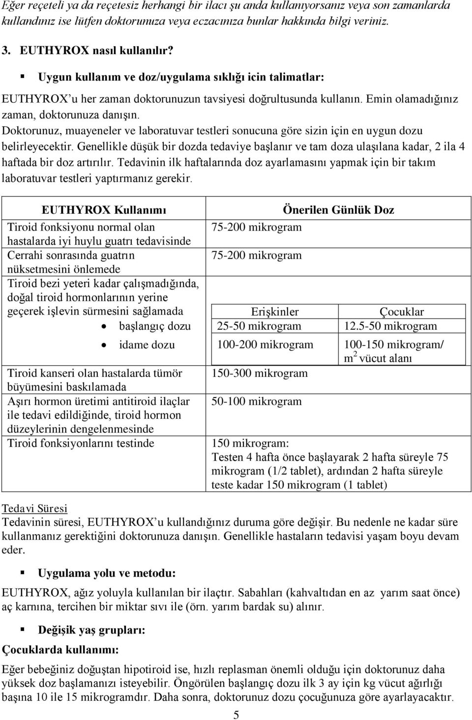 Doktorunuz, muayeneler ve laboratuvar testleri sonucuna göre sizin için en uygun dozu belirleyecektir.