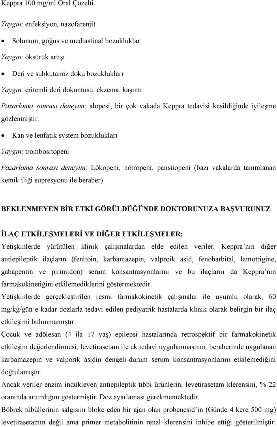 Kan ve lenfatik system bozuklukları Yaygın: trombositopeni Pazarlama sonrası deneyim: Lökopeni, nötropeni, pansitopeni (bazı vakalarda tanımlanan kemik iliği supresyonu ile beraber) BEKLENMEYEN BİR