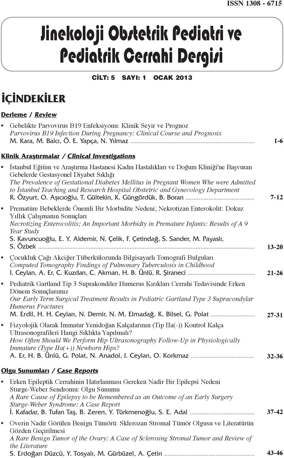 .. Klinik Araştırmalar / Clinical Investigations İstanbul Eğitim ve Araştırma Hastanesi Kadın Hastalıkları ve Doğum Kliniği'ne Başvuran Gebelerde Gestasyonel Diyabet Sıklığı The Prevalence of