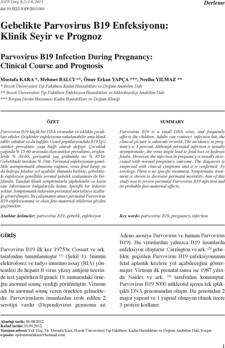 001 Derleme Gebelikte Parvovirus B19 Enfeksiyonu: Klinik Seyir ve Prognoz Parvovirus B19 Infection During Pregnancy: Clinical Course and Prognosis Mustafa KARA *, Mehmet BALCI **, Ömer Erkan YAPÇA