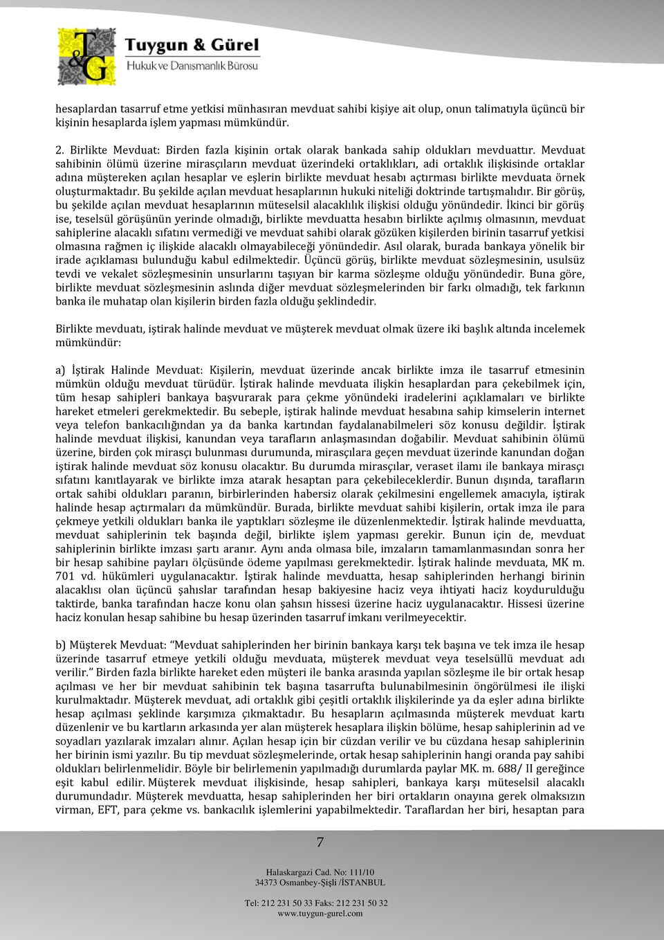 Mevduat sahibinin ölümü üzerine mirasçıların mevduat üzerindeki ortaklıkları, adi ortaklık ilişkisinde ortaklar adına müştereken açılan hesaplar ve eşlerin birlikte mevduat hesabı açtırması birlikte