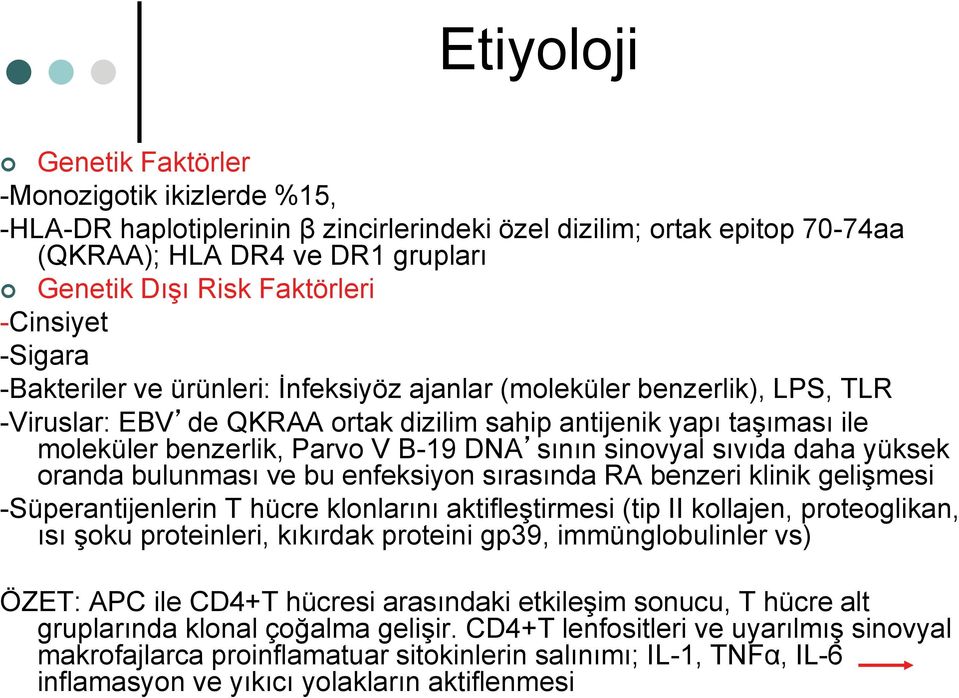 DNA sının sinovyal sıvıda daha yüksek oranda bulunması ve bu enfeksiyon sırasında RA benzeri klinik gelişmesi -Süperantijenlerin T hücre klonlarını aktifleştirmesi (tip II kollajen, proteoglikan, ısı