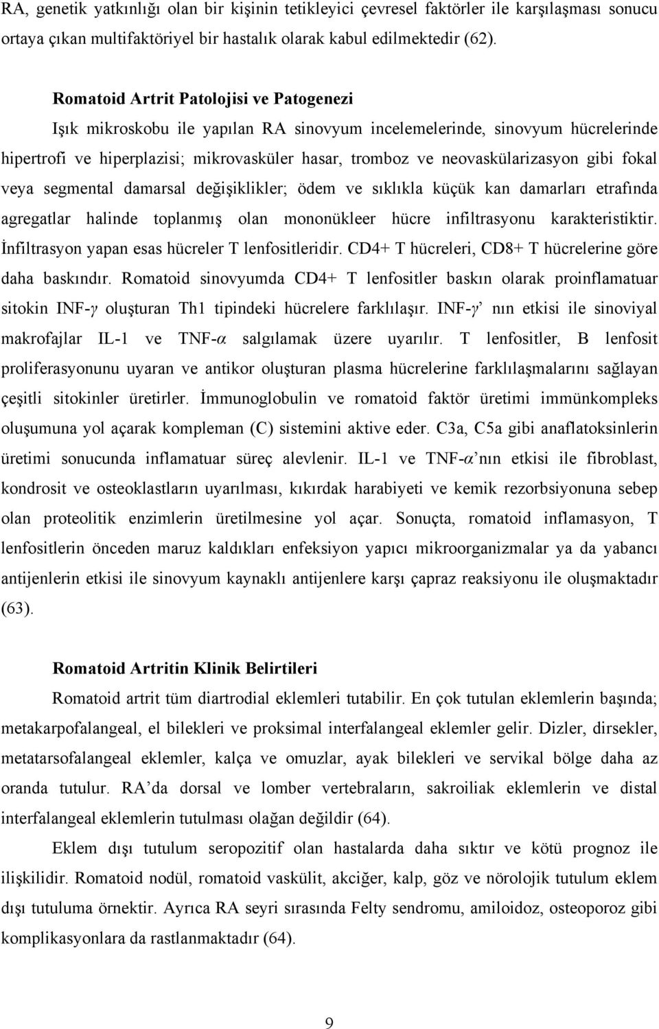 gibi fokal veya segmental damarsal değişiklikler; ödem ve sıklıkla küçük kan damarları etrafında agregatlar halinde toplanmış olan mononükleer hücre infiltrasyonu karakteristiktir.