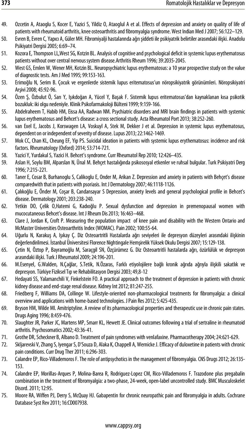 Evren B, Evren C, Yapıcı A, Güler MH. Fibromiyalji hastalarında ağrı şiddeti ile psikiyatrik belirtiler arasındaki ilişki. Anadolu Psikiyatri Dergisi 2005; 6:69 74. 51.