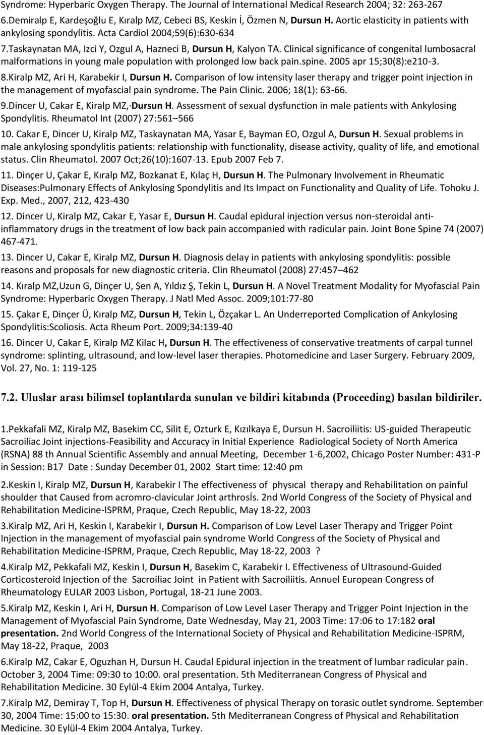 Clinical significance of congenital lumbosacral malformations in young male population with prolonged low back pain.spine. 2005 apr 15;30(8):e210-3. 8.Kiralp MZ, Ari H, Karabekir I, Dursun H.