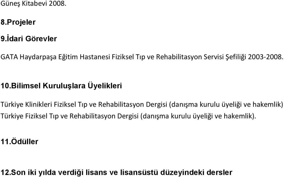 10.Bilimsel Kuruluşlara Üyelikleri Türkiye Klinikleri Fiziksel Tıp ve Rehabilitasyon Dergisi (danışma