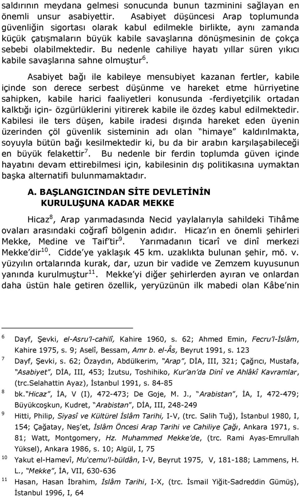 Bu nedenle cahiliye hayatı yıllar süren yıkıcı kabile savaşlarına sahne olmuştur 6.