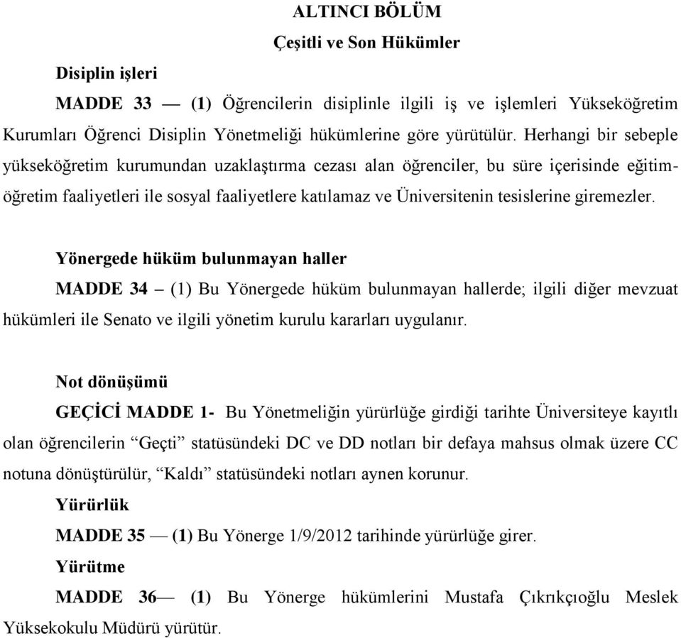 giremezler. Yönergede hüküm bulunmayan haller MADDE 34 (1) Bu Yönergede hüküm bulunmayan hallerde; ilgili diğer mevzuat hükümleri ile Senato ve ilgili yönetim kurulu kararları uygulanır.