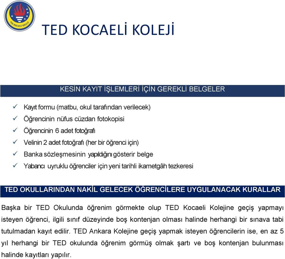 KURALLAR Başka bir TED Okulunda öğrenim görmekte lup TED Kcaeli Klejine geçiş yapmayı isteyen öğrenci, ilgili sınıf düzeyinde bş kntenjan lması halinde herhangi bir sınava tabi