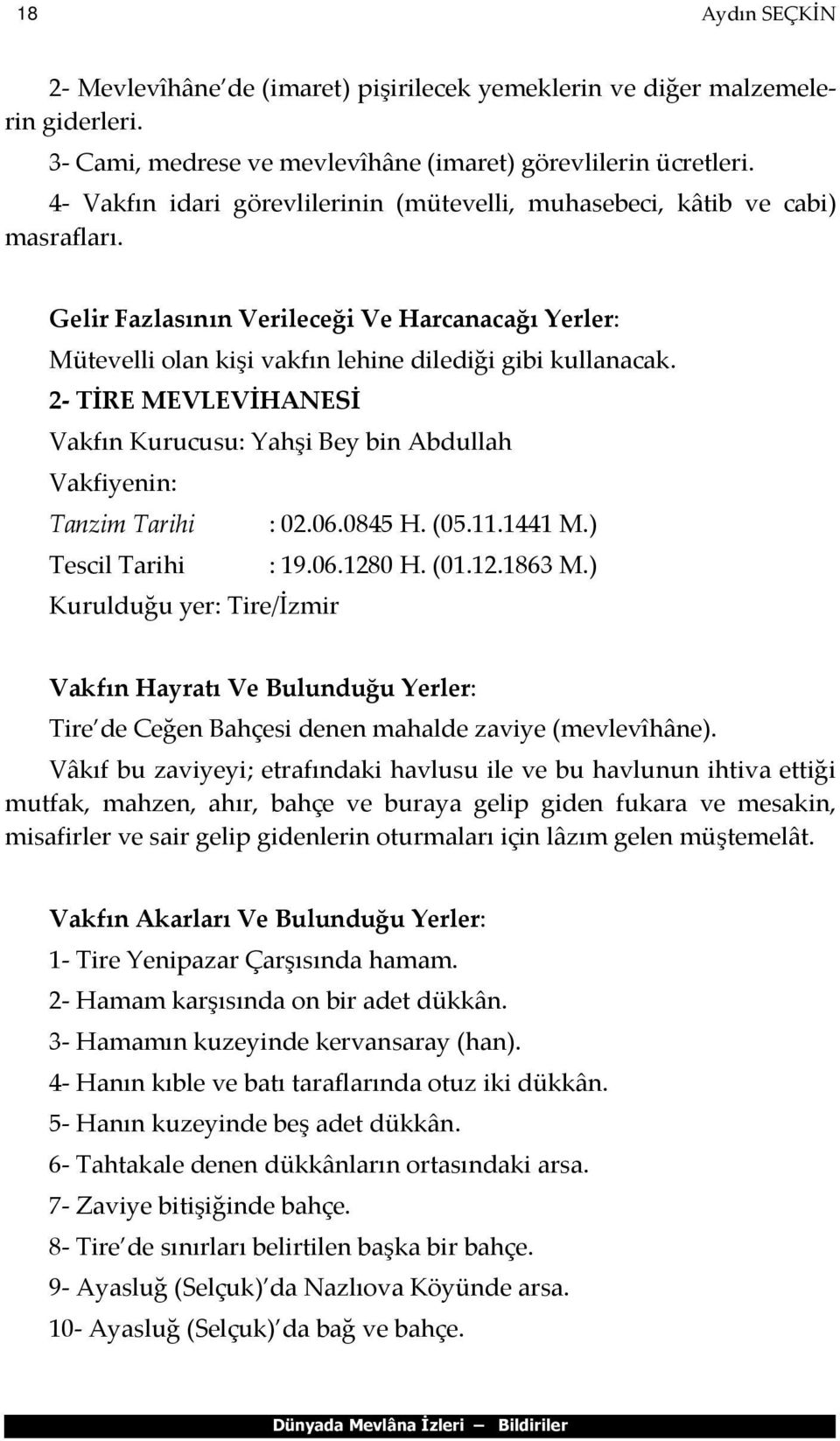 2 TİRE MEVLEVİHANESİ Vakfın Kurucusu: Yahşi Bey bin Abdullah Vakfiyenin: Tanzim Tarihi : 02.06.0845 H. (05.11.1441 M.) Tescil Tarihi : 19.06.1280 H. (01.12.1863 M.