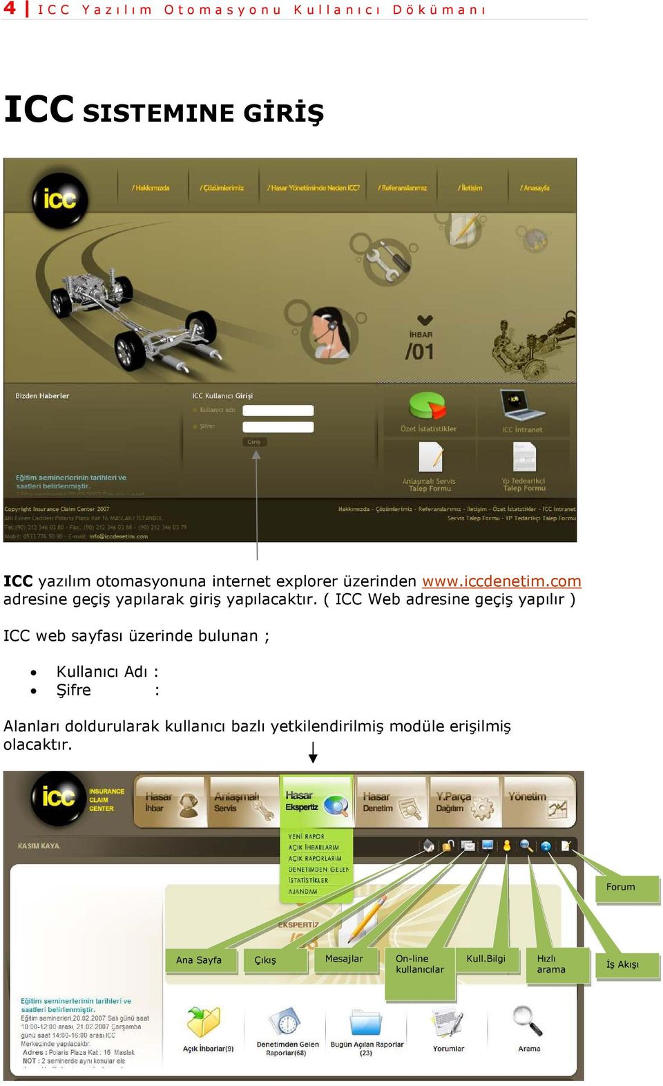 ( ICC Web adresine geçiş yapılır ) ICC web sayfası üzerinde bulunan ; Kullanıcı Adı : Şifre : Alanları doldurularak